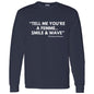TELL ME LONG SLEEVE T-SHIRT 5.3 oz.