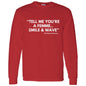 TELL ME LONG SLEEVE T-SHIRT 5.3 oz.