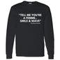 TELL ME LONG SLEEVE T-SHIRT 5.3 oz.