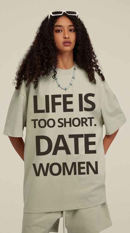 LIFE IS SHORT DATE WOMEN OVER SIZED  TEE SHIRT