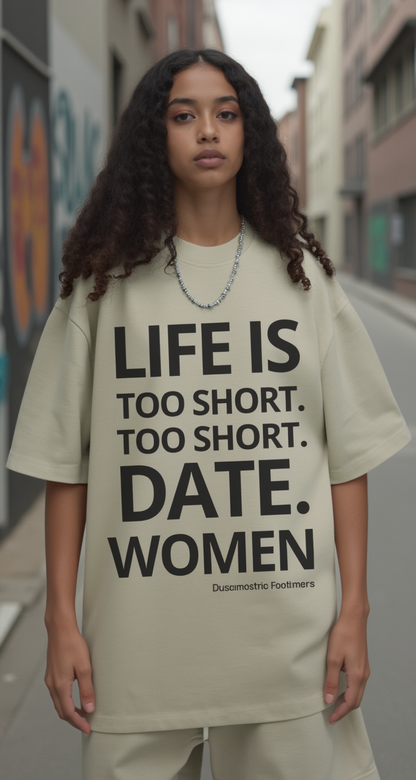 LIFE IS SHORT DATE WOMEN OVER SIZED  TEE SHIRT