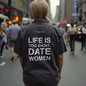 LIFE IS TOO SHORT. DATE WOMEN! Short Sleeve Shirt